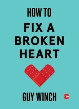 How to Fix a Broken Heart, Hardcover/Guy Winch