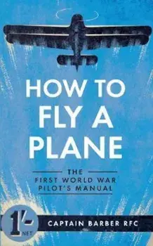 How to Fly a Plane, Paperback/Captain Barber RFC Barber RFC