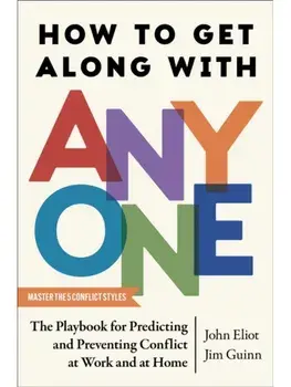 How to Get Along with Anyone. The Playbook for Predicting and Preventing Conflict at Work and at Home, Hardback/Jim Guinn