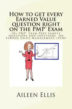 How to Get Every Earned Value Question Right on the Pmp(r) Exam: 50+ Pmp(r) Exam Prep Sample Questions and Solutions on Earned Value Management (Evm), Paperback/Aileen Ellis Pmp