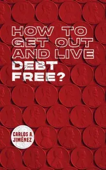 How to Get Out and Live Debt Free?, Paperback/Carlos Jimenez