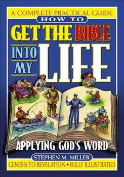 How to Get the Bible Into My Life: Putting God's Word Into Action, Paperback/Stephen M. Miller