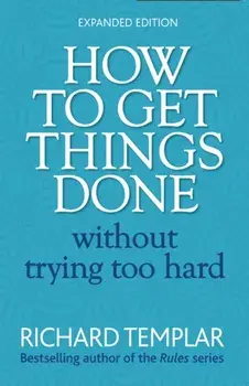 How to Get Things Done Without Trying Too Hard 2e, Paperback/Richard Templar