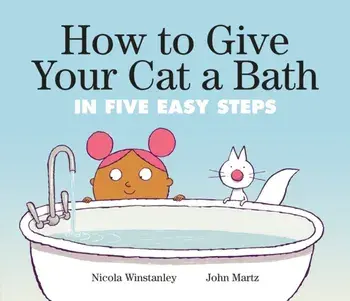 How To Give Your Cat A Bath. in Five Easy Steps, Paperback/John Martz