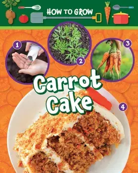 How to Grow Carrot Cake, Paperback/Ruth Owen