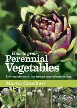 How to Grow Perennial Vegetables, Paperback/Martin Crawford
