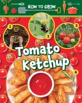 How to Grow Tomato Ketchup, Paperback/Ruth Owen