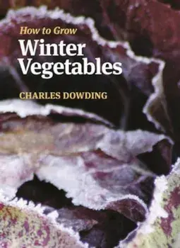 How to Grow Winter Vegetables, Paperback/Charles Dowding