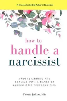 How to Handle a Narcissist: Understanding and Dealing with a Range of Narcissistic Personalities, Paperback/Theresa Jackson