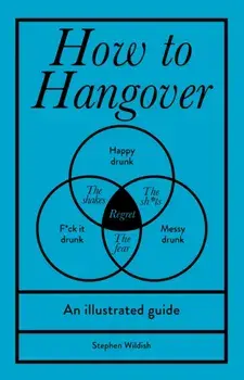 How to Hangover. An illustrated guide, Hardback/Stephen Wildish
