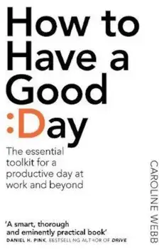 How To Have A Good Day, Paperback/Caroline Webb