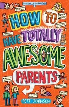 How to Have Totally Awesome Parents, Paperback/Pete Johnson