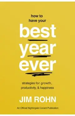 How to Have Your Best Year Ever: Strategies for Growth, Productivity, and Happiness - Jim Rohn