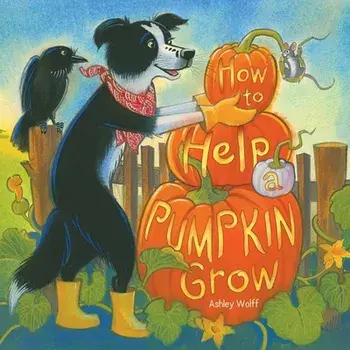 How to Help a Pumpkin Grow, Hardcover/Ashley Wolff