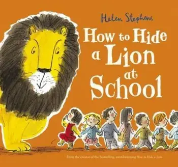 How to Hide a Lion at School, Paperback/Helen Stephens