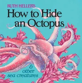 How to Hide an Octopus and Other Sea Creatures, Paperback/Ruth Heller