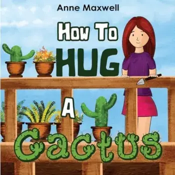 How To Hug A Cactus, Paperback/Anne Maxwell