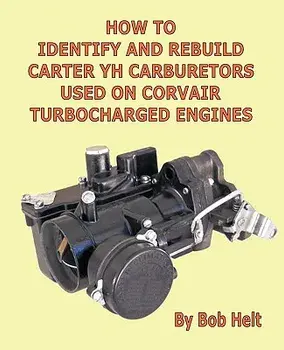How to Identify and Rebuild Carter Yh Carburetors Used on Corvair Turbocharged Engines, Paperback/Helt Bob Helt