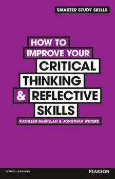 How to Improve your Critical Thinking & Reflective Skills, Paperback/Kathleen McMillan
