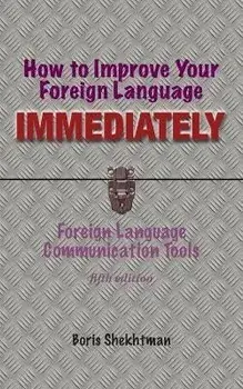 How to Improve Your Foreign Language Immediately, Fourth Edition, Paperback/Boris Shekhtman