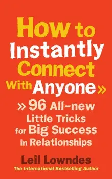 How to Instantly Connect With Anyone. 96 All-new Little Tricks for Big Success in Relationships, Paperback/Leil Lowndes