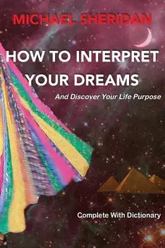 How To Interpret Your Dreams: and discover your life purpose, Paperback/Pat Kerr