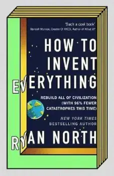 How to Invent Everything, Hardcover/Ryan North