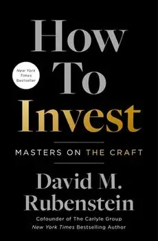 How to Invest. Masters on the Craft, Hardback/David M. Rubenstein