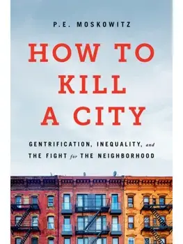 How to Kill a City. Gentrification, Inequality, and the Fight for the Neighborhood, Paperback/Dr. Peter Moskowitz