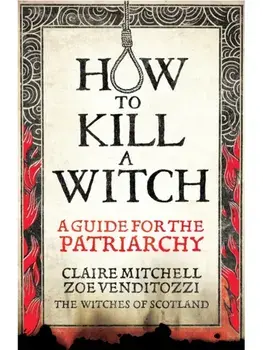 HOW TO KILL A WITCH. A Guide For The Patriarchy, Paperback/Zoe Venditozzi