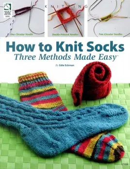 How to Knit Socks. Three Methods Made Easy, Paperback/Edie Eckman