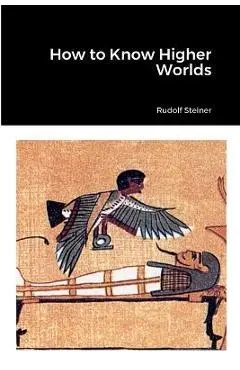 How to Know Higher Worlds - Rudolf Steiner