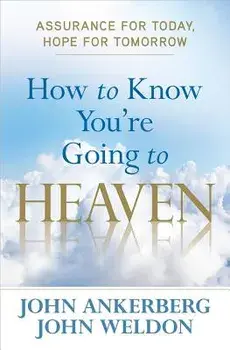 How to Know You're Going to Heaven, Paperback/John Ankerberg