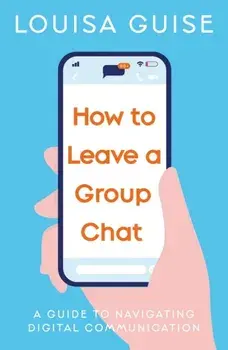 How to Leave a Group Chat, Paperback/Louisa Guise