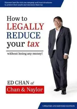 How to Legally Reduce Your Tax: Without Losing Any Money!, Paperback/Ed Chan