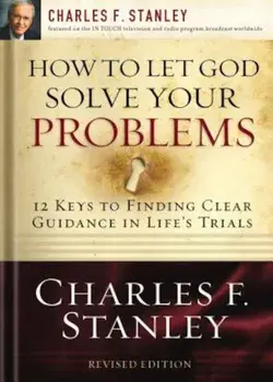 How to Let God Solve Your Problems: 12 Keys to a Divine Solution, Paperback/Charles Stanley