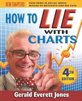 How to Lie with Charts: Fourth Edition, Paperback/Gerald Everett Jones