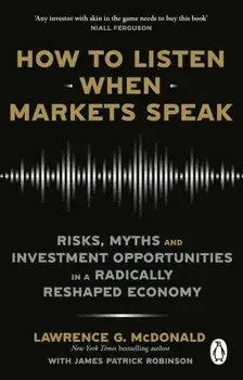 How to Listen When Markets Speak. Risks, Myths and Investment Opportunities in a Radically Reshaped Economy, Paperback/James Robinson