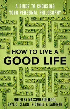 How to Live a Good Life: A Guide to Choosing Your Personal Philosophy, Paperback/Massimo Pigliucci
