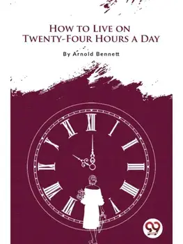 How to Live on Twenty-Four Hours a Day, Paperback/***
