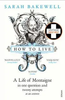 How to Live, Paperback/Sarah Bakewell