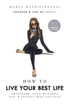How to Live Your Best Life. Transform your mindset and manifest real success, Hardback/Maria Hatzistefanis