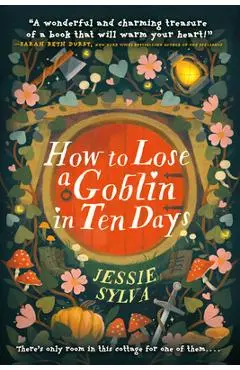How to Lose a Goblin in Ten Days - Jessie Sylva