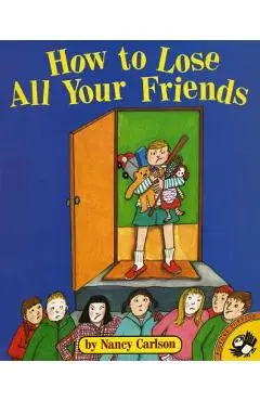 How to Lose All Your Friends - Nancy Carlson
