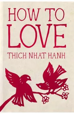 How to Love: 10th Anniversary Special Edition - Thich Nhat Hanh