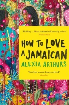 How to Love a Jamaican, Paperback/Alexia Arthurs