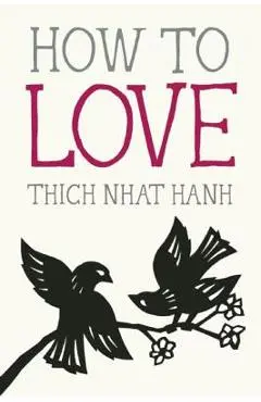 How to Love - Thich Nhat Hanh