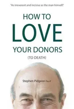 How to Love Your Donors (to Death), Paperback/Stephen Pidgeon