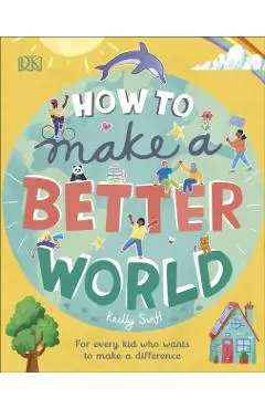How to Make a Better World - Keilly Swift