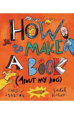 How to Make a Book (about My Dog) - Chris Barton